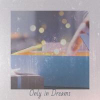 Only in Dreams