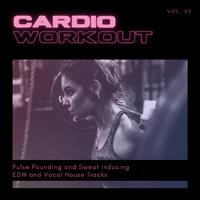 Cardio Workout - Pulse Pounding And Sweat Inducing EDM And Vocal House Tracks, Vol. 05