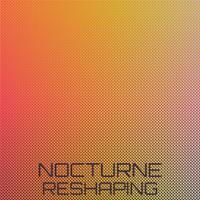 Nocturne Reshaping