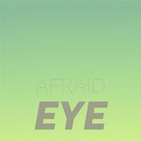 Afraid Eye