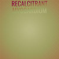 Recalcitrant Myocardium