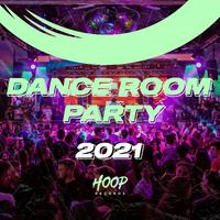 Dance Room Party 2021: Dance Your Way into the Biggest Party Mix by Hoop Records