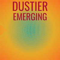 Dustier Emerging