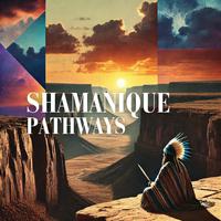 Shamanique Pathways: Soul Connection, Spiritual Healing, Ancient Wisdom