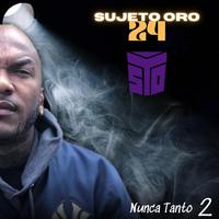 Sujeto Oro 24 (Nunca Tanto 2) (feat. Sujeto Oro 24)