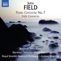 FIELD, J.: Piano Concerto No. 7 / Irish Concerto / Piano Sonata No. 4 (Frith, Northern Sinfonia, Royal Scottish National Orchestra, Haslam, Mogrelia)