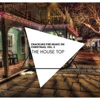 The House Top - Crackling Fire Music on Christmas, Vol. 5