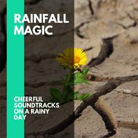 Rainfall Magic - Cheerful Soundtracks on a Rainy Day