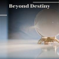 Beyond Destiny