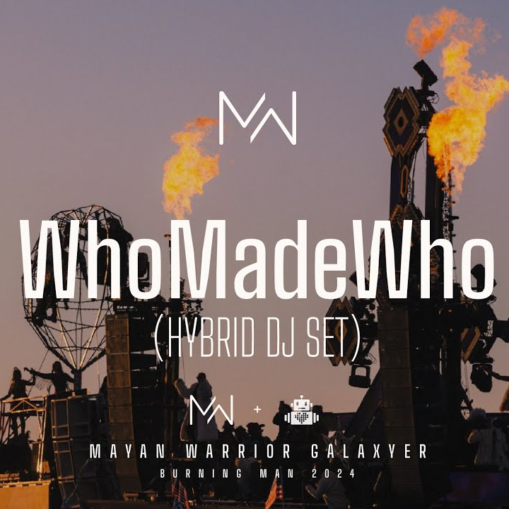 WhoMadeWho Mayan Warrior, Burning Man 2024 (Hybrid DJ Set) 全球最新