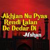 Afshan - Akhian Nu Pyas Rendi Lalan De Dedar Di