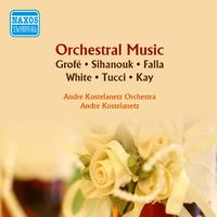 Orchestral Music - GROFE, F. / SIHANOUK, N. / FALLA, M. de / WHITE, P. / TUCCI, T. / KAY, H. (Hudson River Suite) (Kostelanetz) (1955)