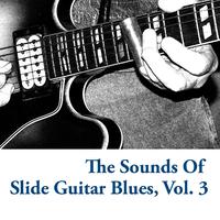 The Sounds Of Slide Guitar Blues, Vol. 3