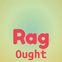 Rag Ought