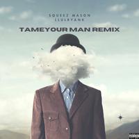 Tame Your Man (Remix)