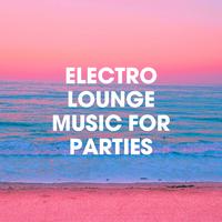 Electro Lounge Music for Parties