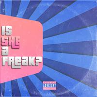 Is She a Freak? (feat. Myke Green)