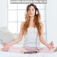 Incredible Meditation Vibes, Vol. 04