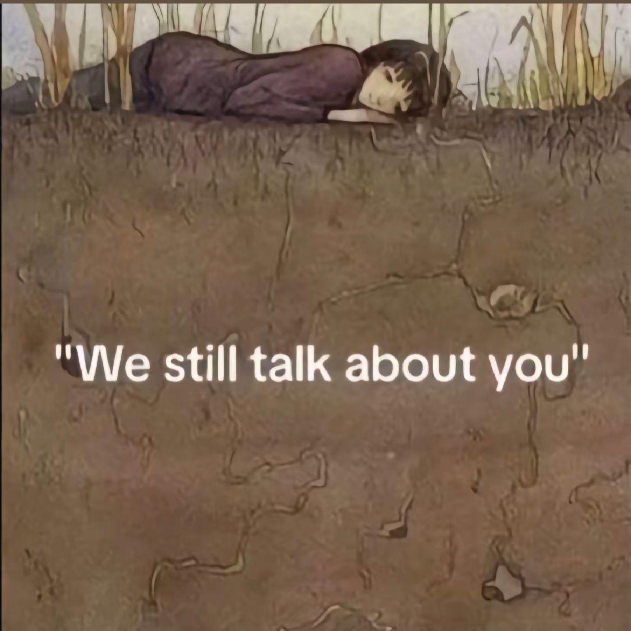 We still talk about you（我们还在谈论你）