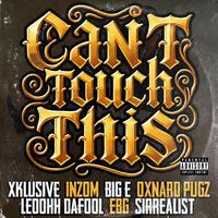 Can't Touch This (feat. Oxnard Pugz, Inzom, Big E, LeoohhDaFool, EBG & Sirrealist)