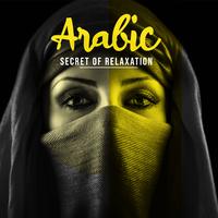 Arabic Secret of Relaxation – Ambient Far East Melodies for Rest and Relax After a Hard Day
