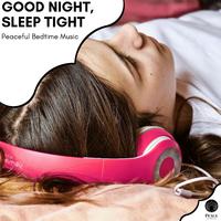 Good Night, Sleep Tight - Peaceful Bedtime Music