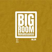 Big Room Renaissance, Vol. 4