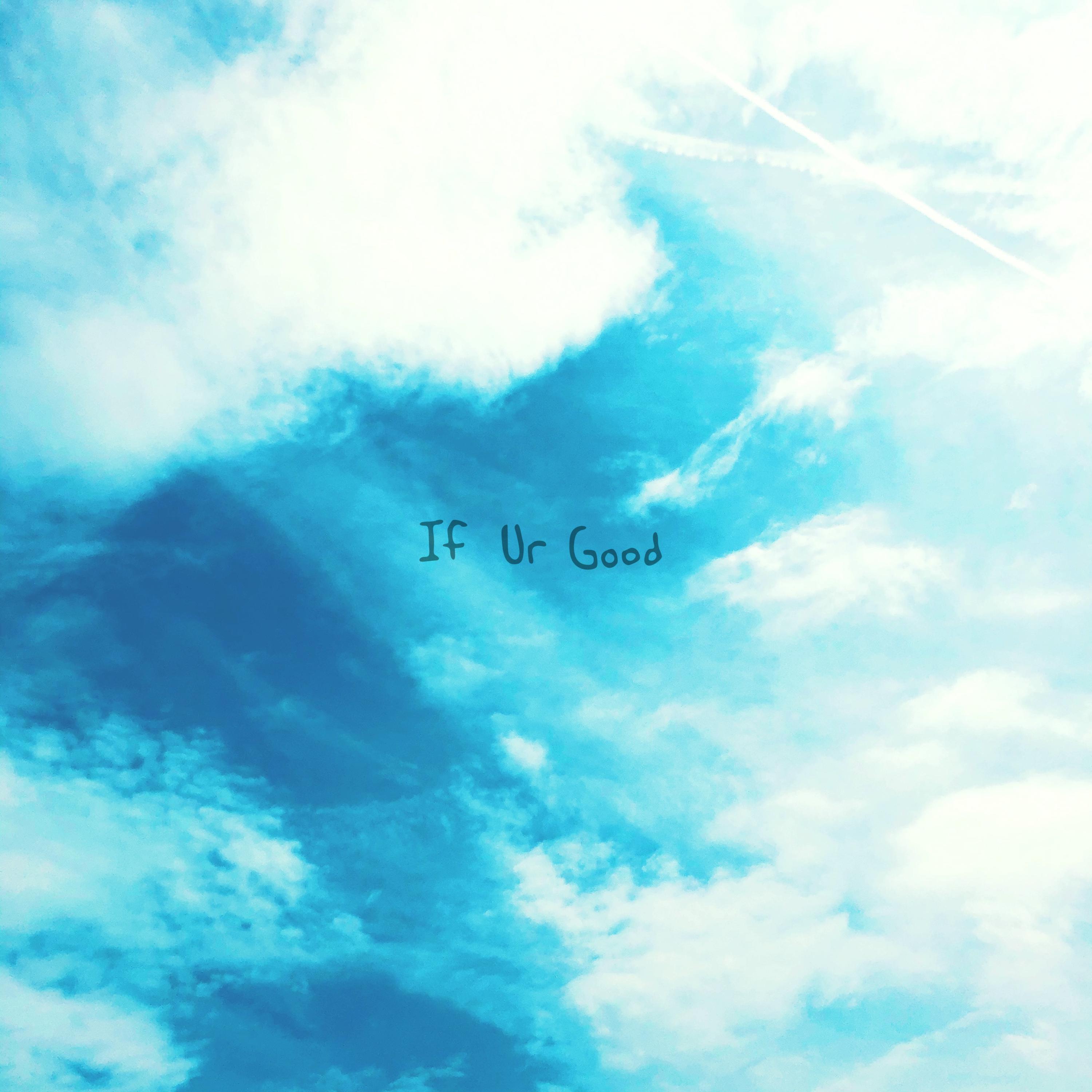 If Ur Good