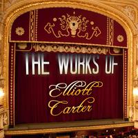 The Works of Elliott Carter