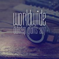 Worldwide Dubstep Giants 2017