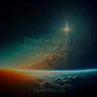 Powerful Songs | Blissful Sleep and Chilling Out