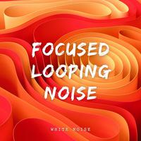 White Noise: Focused Looping Noise