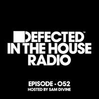 Defected In The House Radio Show Episode 052 (hosted by Sam Divine)