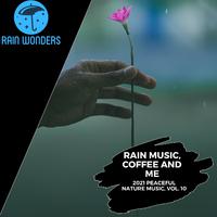 Rain Music, Coffee and Me - 2021 Peaceful Nature Music, Vol. 10