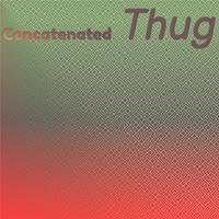 Concatenated Thug