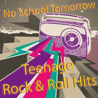 Teenage Rock & Roll Hits (No School Tomorrrow)