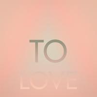 To Love