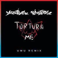 Torture Me (UwU Remix)