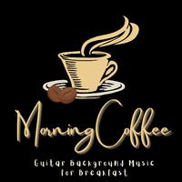 Morning Coffee: Guitar Background Music for Breakfast