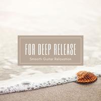 For Deep Release: Smooth Guitar Relaxation