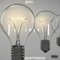 Be Smart (feat. MacwitThaDreads)