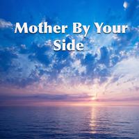 Mother By Your Side