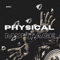 PHYSICAL MONTAGE