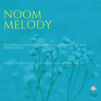 Noom Melody (Soothing And Healing Music For Positivity And Restfulness) (Ambient And Serene Music For Peaceful Night And Easy Sleep, Vol. 9)