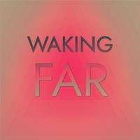 Waking Far