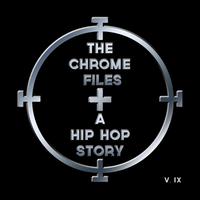 The Chrome Files: A Hip Hop Story, Vol. 9