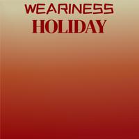 Weariness Holiday