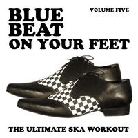 Blue Beat on Your Feet - The Ultimate Ska Workout, Vol. 5