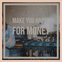 Make You Happy for Money