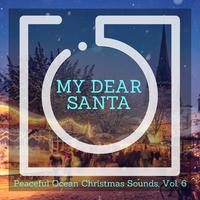 My Dear Santa - Peaceful Ocean Christmas Sounds, Vol. 6